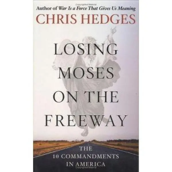 USED-Losing Moses on the Freeway: The 10 Commandments in America by Chris Hedges (Hardcover)