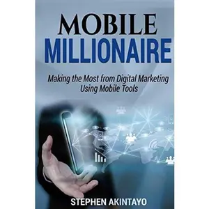 USED-Mobile Millionaire: Making The Most From Digital Marketing Using Mobile Tools. by Akintayo, Stephen (Paperback)