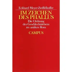USED-Im Zeichen des Phallus: Die Ordnung des Geschlechtslebens im antiken Rom (Historische Studien) (German Edition) by Eckhard Meyer-Zwiffelhoffer (Unknown)