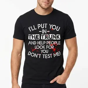 I'll Put You In The Trunk And Help People Look For You Funny T-Shirt 100% Cotton Graphic Tee Sarcastic Dark Humor Oversized Streetwear Shirt