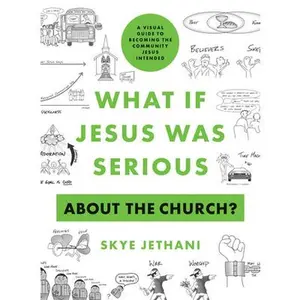 USED-What If Jesus Was Serious about the Church?: A Visual Guide to Becoming the Community Jesus Intended by Jethani, Skye (Paperback)