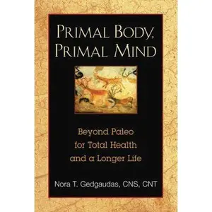 USED-Primal Body, Primal Mind: Beyond Paleo for Total Health and a Longer Life by Gedgaudas, Nora (Paperback)