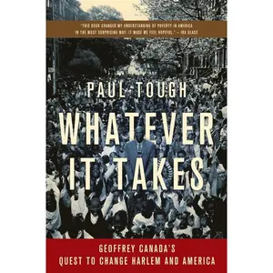 Whatever It Takes: Geoffrey Canada's Quest to Change Harlem and America by Paul Tough [Paperback Book]
