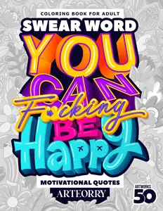 Swear Word You Can Be Happy Motivational Quotes: Adult Coloring Book for Women and Man With Inspirational Swear Word, Funny Inappropriate Cuss Words ... Quotes