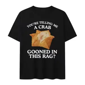 You're Telling Me A Crab Gooned in This Rag Meme Graphics Print Short Sleeve T Shirts Rangoon Funny Gooning Crewneck Casual Tops