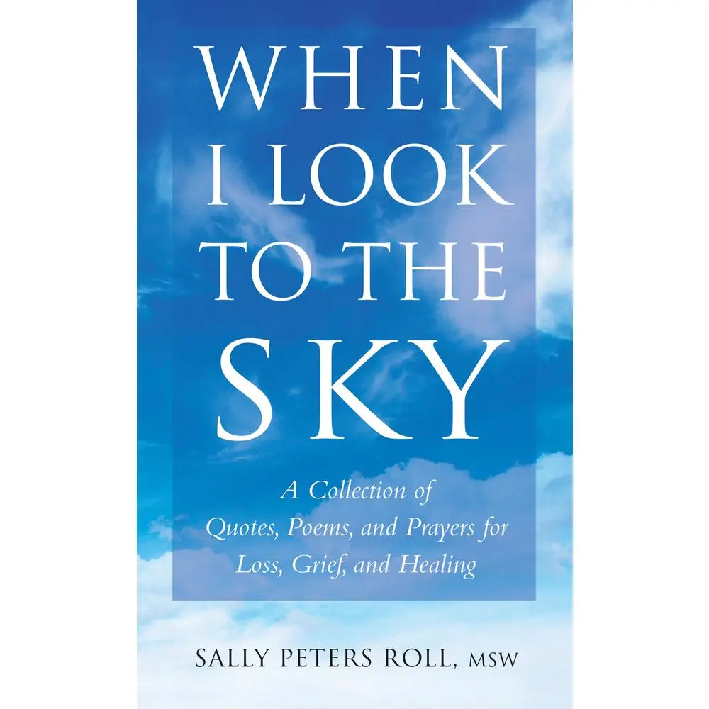USED-When I Look to the Sky: A Collection of Quotes, Poems, and Prayers for Loss, Grief, and Healing by Roll, Sally (Paperback)