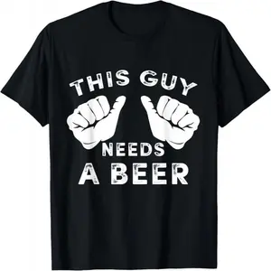 This Guy Needs A Beer T-Shirt - Funny Mens Drinking Gift Tee T-Shirt