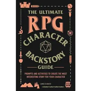 ULTIMATE RPG CHARACTER BACKSTORY GUIDE: PROMPTS AND ACTIVITIES TO CREATE THE MOST INTERESTING STORY FOR YOUR CHARACTER [Tradepaper]
