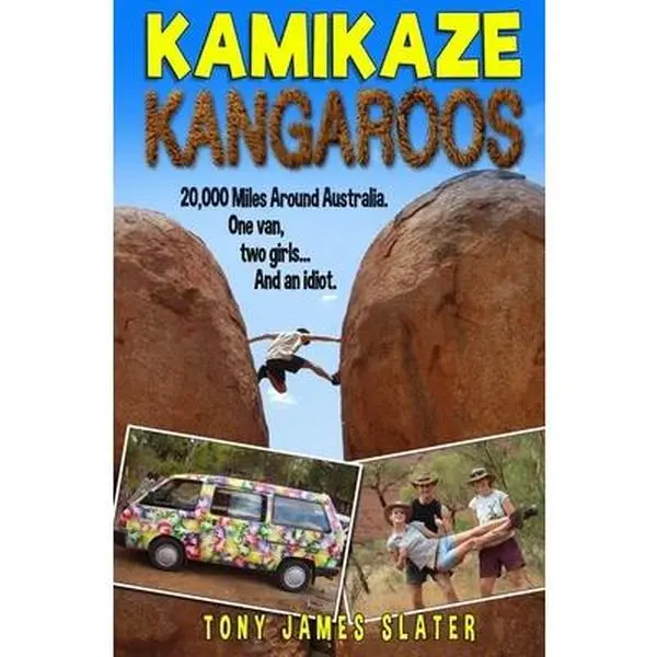 USED-Kamikaze Kangaroos!: 20,000 Miles Around Australia. One Van, Two Girls... And An Idiot by Slater, Tony James (Paperback)