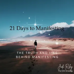 E-guide: 21 Days to Manifesting - The Truth and Lies Behind Manifesting by Jodi Riley