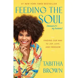Feeding the Soul (Because It's My Business): Finding Our Way to Joy, Love, and Freedom by Tabitha Brown [Hardback Book]