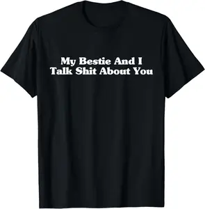 100% Cotton My Bestie And I Talk Sh-t About You Funny Friends Matching T-Shirt
