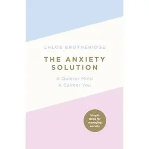 USED-The Anxiety Solution: A Quieter Mind, a Calmer You by Chloe Brotheridge (Paperback)
