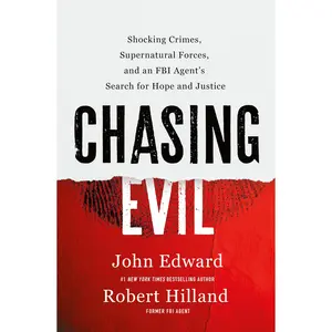 Chasing Evil: Shocking Crimes, Supernatural Forces, and an FBI Agent's Search for Hope and Justice -- Robert Hilland - Hardcover