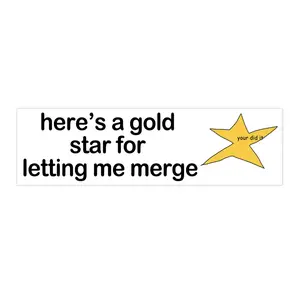 here's a gold star for letting me merge | Bumper Sticker AND Magnet | Funny Meme Sticker | 8.7'' X 2.7'' | Waterproof Premium Quality