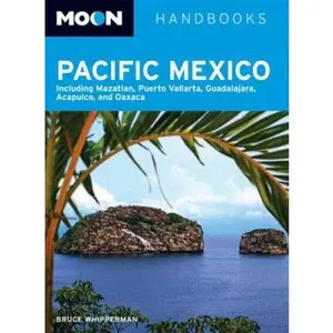 USED-Moon Pacific Mexico: Including Mazatlan, Puerto Vallarta, Guadalajara, Acapulco, and Oaxaca (Moon Handbooks) by Bruce Whipperman (Paperback)