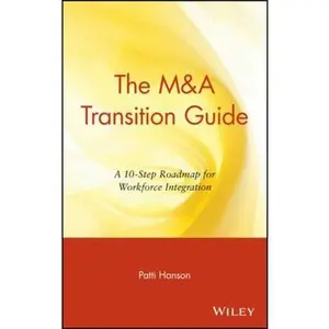 USED-The M&A Transition Guide: A 10-Step Roadmap for Workforce Integration by Hanson, Patti (Hardcover)