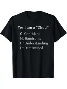 Yes I Am A Chud Confident Handsome Understanding T-Shirt, Round Neck Short Sleeve 100% Cotton T-shirt Digital Heat Transfer Casual T-shirt