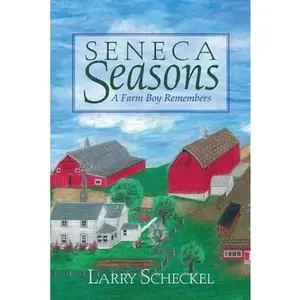 USED-Seneca Seasons: A Farm Boy Remembers by Scheckel, Larry (Paperback)