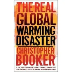 USED-The Real Global Warming Disaster: Is the obsession with 'climate change' turning out to be the most costly scientific blunder in history? by Christopher Booker (Paperback)