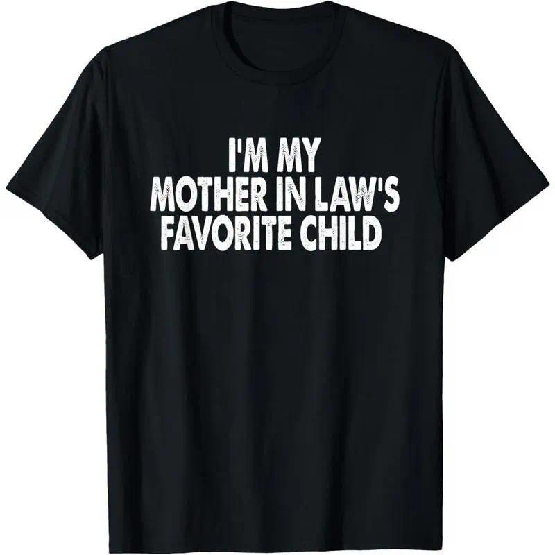 I'm My Mother In Law's Favorite Child Funny Parent Men Women T-Shirt