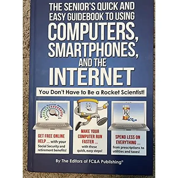 USED Book - The Senior's Quick and Easy Guidebook To Using Computers, Smartphones, And The Internet by The editors of FC&A publishing (Hardcover)