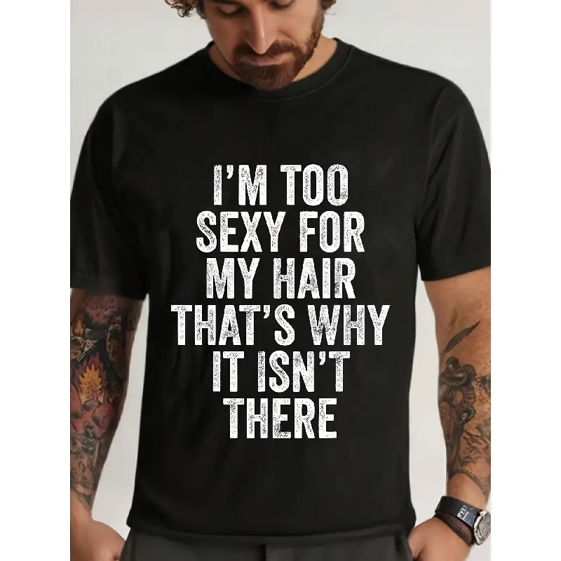 Men's humorous t-shirt I'm too sexy for my hair. Black round neck, short sleeves, casual sports style, machine washable and comfortable version, bold white text, all seasons, humorous, soft and breathable, local warehouse delivery, Valentine's Day men's g
