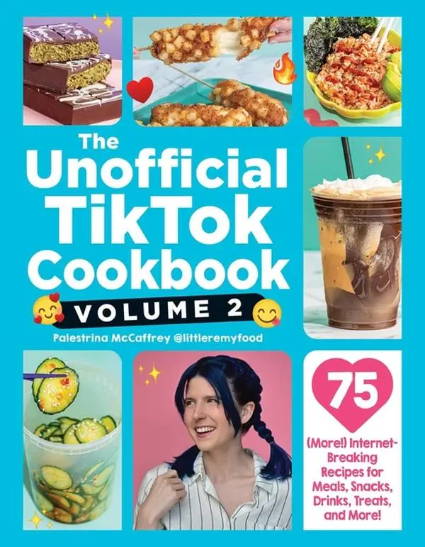 The Unofficial Tiktok Cookbook, Volume 2: 75 (More!) Internet-Breaking Recipes for Meals, Snacks, Drinks, Treats, and More! -- Palestrina McCaffrey - Hardcover