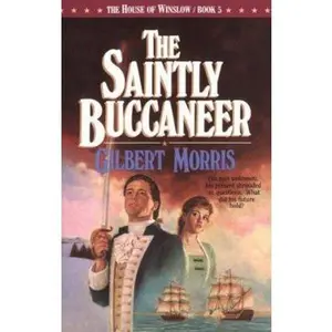 USED-The Saintly Buccaneer (The House of Winslow #5) by Gilbert Morris (Paperback)