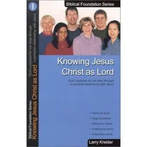 USED-Knowing Jesus Christ as Lord: God's Purpose for Our Lives Through a Personal Relationship with Jesus by Kreider, Larry (Paperback)