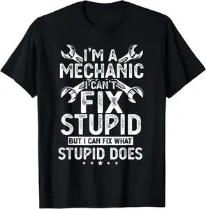Unisex，I'm A Mechanic I Can't Fix Stupid Funny Mechanic Humor Gift T-Shirt Casual Man Birthday Clothes Short Top Vests Coat