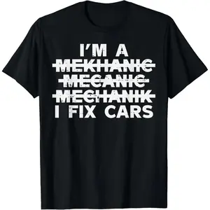 100% Cotton Im A Mechanic I Fix Cars Spelling Funny Car Auto Garage Men T-Shirt Fabric Menswear