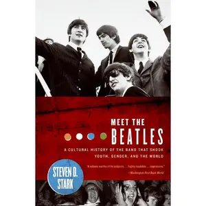 Meet the Beatles: A Cultural History of the Band That Shook Youth, Gender, and the World by Steven D. Stark [Paperback Book]