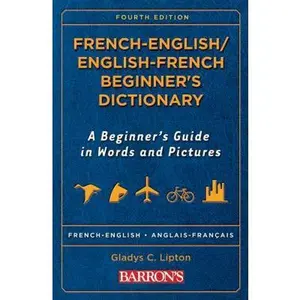 USED-French -English/ English-French Beginner's Dictionary: A Beginner's Guide in Words and Pictures (Barron's Beginner's Bilingual Dictionaries) (French and English Edition) by Gladys C. Lipton (Paperback)