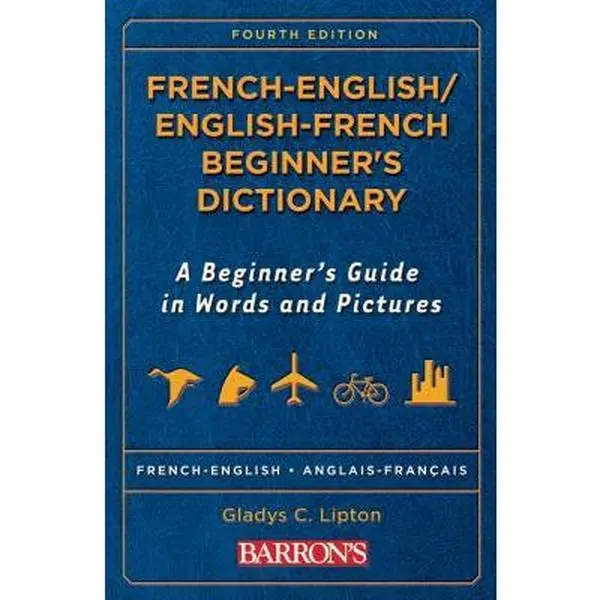 USED-French -English/ English-French Beginner's Dictionary: A Beginner's Guide in Words and Pictures (Barron's Beginner's Bilingual Dictionaries) (French and English Edition) by Gladys C. Lipton (Paperback)