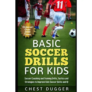 USED-Basic Soccer Drills for Kids: 150 Soccer Coaching and Training Drills, Tactics and Strategies to Improve Kids Soccer Skills and IQ by Dugger, Chest (Paperback)