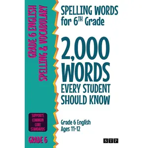 Spelling Words for 6th Grade: 2,000 Words Every Student Should Know (Grade 6 English Ages 11-12) (2,000 Spelling Words (US Editions))