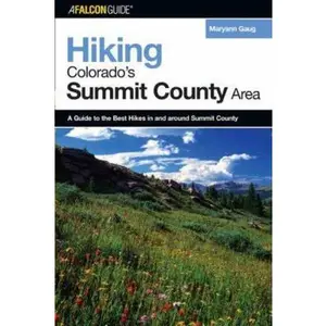 USED-Hiking Colorado's Summit County Area: A Guide to the Best Hikes in and Around Summit County, First Edition by Gaug, Maryann (Paperback)