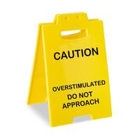 Caution Overstimulated - DO NOT APPROACH
