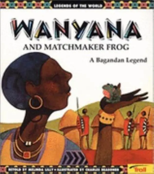 USED-Wanyana and Matchmaker Frog: A Bagandan Legend (Legends of the World) by Lilly (Paperback)