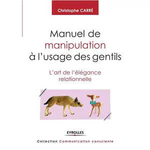 USED-Manuel de manipulation à l'usage des gentils: L'art de l'élégance relationnelle. by Carr, Christophe (Paperback)