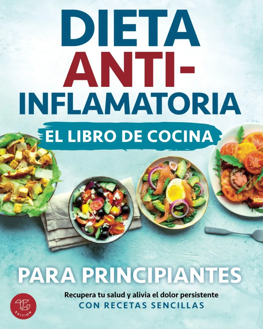 Dieta antiinflamatoria - El libro de cocina para principiantes: Recupera tusalud y alivia el dolor persistente con recetas sencillas (Spanish Edition)