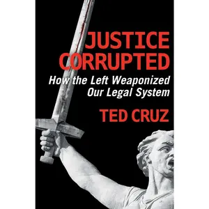USED-Justice Corrupted: How the Left Weaponized Our Legal System by Cruz, Ted (Hardcover)