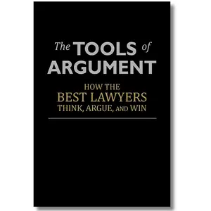The Tools of Argument: How Top Lawyers Think, Argue, and Win - Law Tutorial Books for Humanities & Social Sciences Enthusiasts