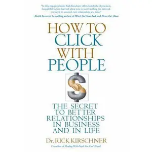 USED-How to Click with People: The Secret to Better Relationships in Business and in Life by Rick Kirschner (Hardcover)