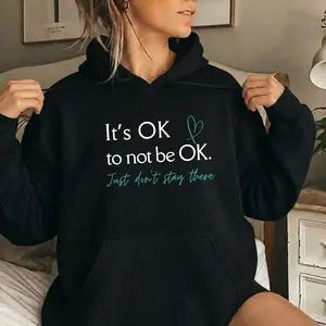 It's OK To Not Be OK Hoodie Just Don't Stay There Graphic Sweatshirt Mental Health Awareness Pullover Teal Heart Inspirational Quote Unisex Black Hooded Top Recovery Hope Aesthetic