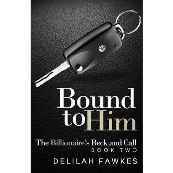 USED-Bound to Him: The Billionaire's Beck and Call, Book Two by Fawkes, Delilah (Paperback)