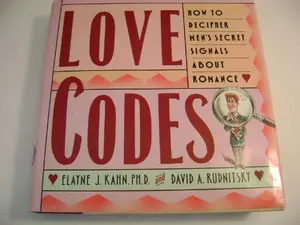USED-Love Codes: How to Decipher Men's Secret Signals About Romance by Elayne J. Kahn (Hardcover)