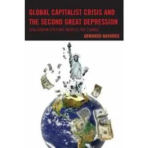 USED-Global Capitalist Crisis and the Second Great Depression: Egalitarian Systemic Models for Change by Navarro, Armando (Paperback)