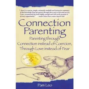 USED-Connection Parenting: Parenting Through Connection Instead of Coercion, Through Love Instead of Fear by Pam Leo (Paperback)